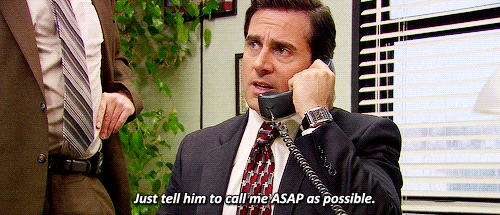 Michael Scott "Just tell them to call me ASAP as possible"